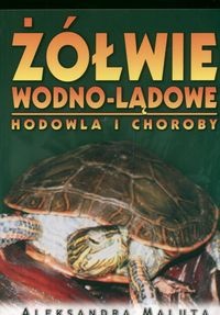 Okładka: Aleksandra Maluta - Żółwie wodno-lądowe. Hodowla i choroby