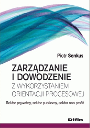 Okładka: Piotr Senkus - Zarządzanie i dowodzenie z wykorzystaniem orientacji procesowej