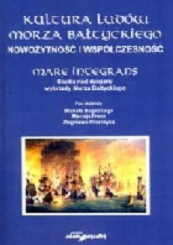 Okładka: Antoni Komorowski - Kultura ludów Morza Bałtyckiego. Nowożytność i współczesność. Mare Integrans. Studia nad dziejami wybrzeży Morza Bałtyckiego.