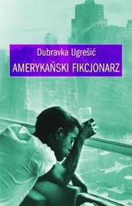 Okładka: Dubravka Ugrešić - Amerykański fikcjonarz