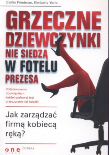 Okładka: Kimberly Yorio - Grzeczne dziewczynki nie siedzą w fotelu prezesa. Jak zarządzać firmą kobiecą rękąa