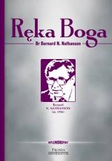 Okładka: Bernard N. Nathanson - Ręka Boga. Od śmierci do życia- podróż zwolennika aborcji, który zmienił zdanie