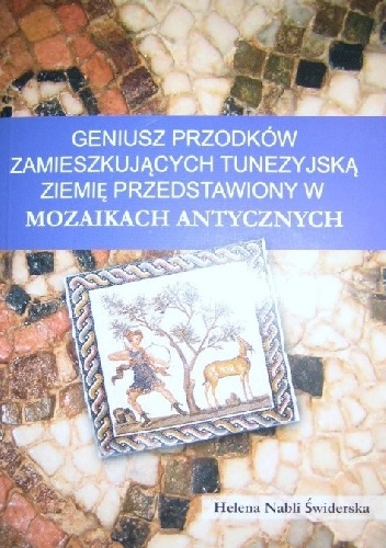 Okładka: Helena Świderska Nabli - Geniusz przodków zamieszkujących tunezyjską ziemię przedstawiony w mozaikach antycznych