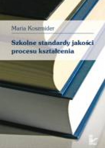Okładka: Maria Koszmider - Szkolne standardy jakości procesu kształcenia