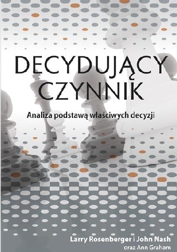 Okładka: John Nash - Decydujący czynnik. Analiza podstawą właściwych decyzji