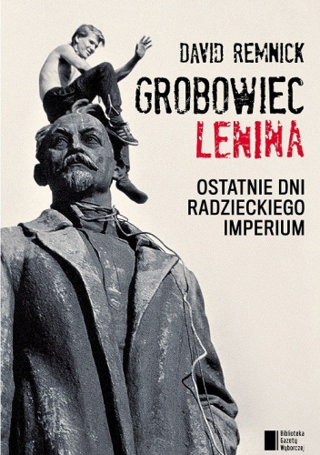 Okładka: David Remnick - Grobowiec Lenina. Ostatnie dni radzieckiego imperium