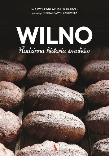 Okładka: Ewa Wołkanowska-Kołodziej - Wilno. Rodzinna historia smaków