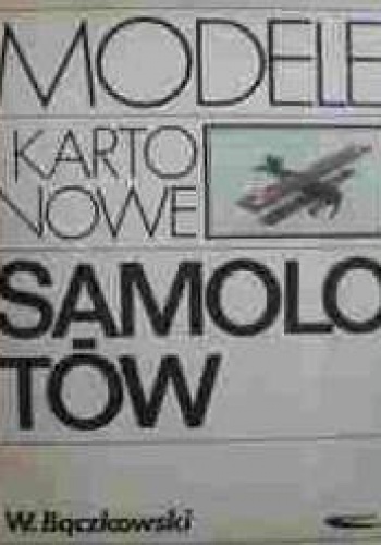 Okładka: Wiesław Bączkowski - Modele kartonowe samolotów