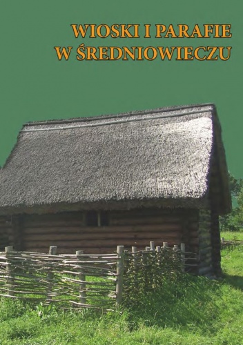 Okładka: Dariusz Andrzej Sikorski - Wioski i parafie w średniowieczu