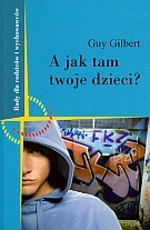 Okładka: Guy Gilbert - A jak tam Twoje dzieci? Porozmawiajmy o wychowaniu.