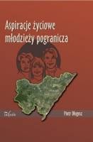 Okładka: Piotr Długosz - Aspiracje życiowe młodzieży pogranicza