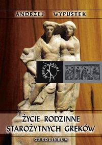 Okładka: Andrzej Wypustek - Życie rodzinne starożytnych Greków