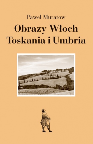 Okładka: Paweł Muratow - Obrazy Włoch: Toskania i Umbria