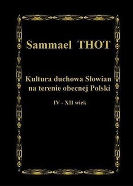 Okładka: Sammael Thot - Kultura duchowa Słowian na terenie obecnej Polski IV - XII wiek