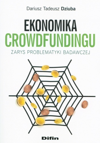 Okładka: Dariusz Tadeusz Dziuba - Ekonomika Crowdfundingu. Zarys problematyki badawczej