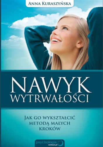 Okładka: Anna Kuraszyńska - Nawyk wytrwałości. Jak go wykształcić metodą małych kroków