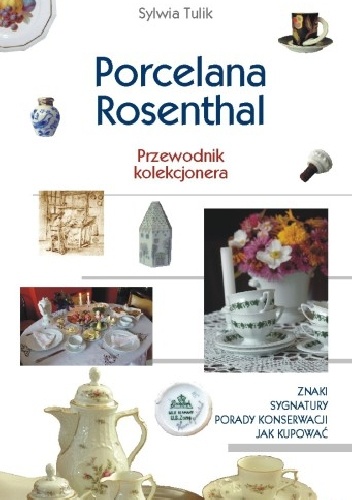 Okładka: Sylwia Tulik - Porcelana Rosenthal. Przewodnik kolekcjonera