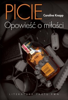 Okładka: Caroline Knapp - Picie. Opowieść o miłości