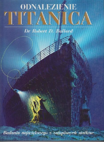 Okładka: Robert Ballard - Odnalezienie Titanica