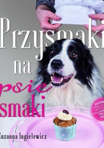 Okładka: Zuzanna Ingielewicz - Przysmaki na psie smaki