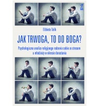 Okładka: Elżbieta Talik - Jak trwoga to do Boga? Psychologiczna analiza religijnego radzenia sobie ze stresem u młodzieży w okresie dorastania