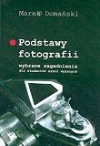 Okładka: Marek Domański - Podstawy fotografii: wybrane zagadnienia dla studentów szkół wyższych