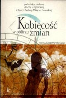 Okładka: Aneta Chybicka - Kobiecość w obliczu zmian- studia interdyscyplinarne