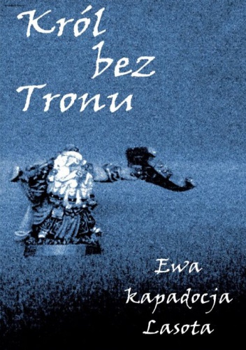 Okładka:  Ewa kapadocja Lasota - Król bez Tronu