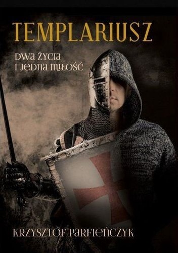 Okładka: Krzysztof Parfieńczyk - Templariusz. Dwa życia i jedna miłość