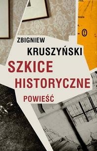 Okładka: Zbigniew Kruszyński - Szkice historyczne. Powieść