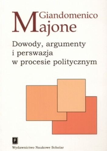 Okładka: Giandomenico Majone - Dowody, argumenty i perswazja w procesie politycznym