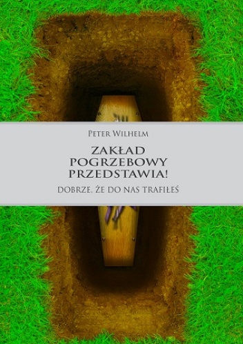 Okładka: Wilhelm Peter - Zakład pogrzebowy przedstawia! Dobrze, że do nas trafiłeś