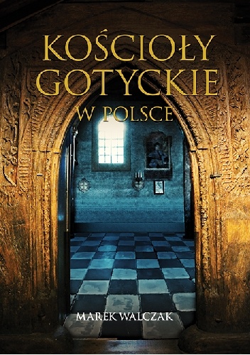 Okładka: Marek Walczak - Kościoły gotyckie w Polsce