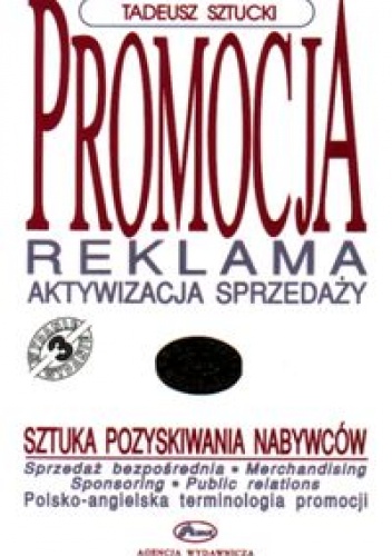 Okładka: Tadeusz Sztucki - Promocja. Reklama. Aktywizacja sprzedaży. Sztuka pozyskiwani