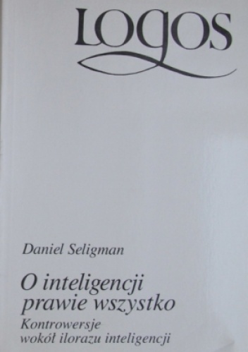 Okładka: Daniel Seligman - O inteligencji prawie wszystko. Kontrowersje wokół ilorazu inteligencji