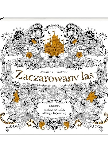 Okładka: Johanna Basford - Zaczarowany las. Koloruj, szukaj symboli, odkryj tajemnicę
