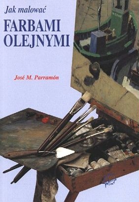 Okładka: Jose M. Parramon - Jak malować farbami olejnymi