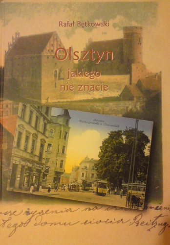 Okładka: Rafał Bętkowski - Olsztyn jakiego nie znacie. Obraz miasta na starej pocztówce
