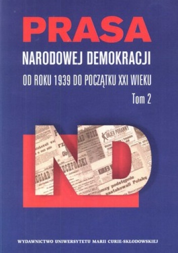 Okładka: Ewa Maj - Prasa Narodowej demokracji od roku 1939 do początku XXI wieku. Tom 2