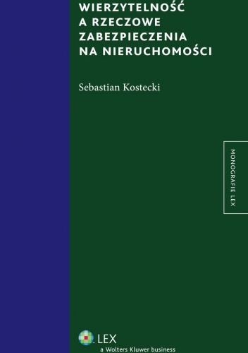 Okładka: Sebastian Kostecki - Wierzytelność a rzeczowe zabezpieczenia na nieruchomości