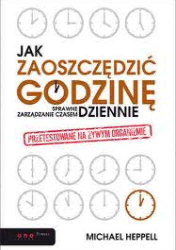 Okładka: Michael Heppell - Jak zaoszczędzić godzinę dziennie? Sprawne zarządzanie czasem