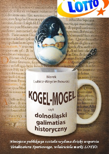 Okładka: Marek Lubicz-Woyciechowski - Kogel-Mogel czyli dolnośląski galimatias historyczny