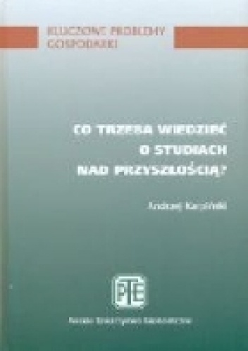 Okładka: Andrzej Karpiński - Co trzeba wiedzieć o studiach nad przyszłością?