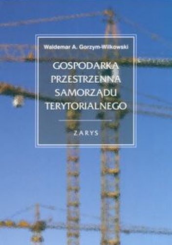 Okładka: Waldemar A. Gorzym-Wilkowski - Gospodarka przestrzenna samorządu terytorialnego. zarys