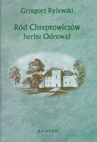 Okładka: Grzegorz Ryżewski - Ród Chreptowiczów herbu Odrowąż