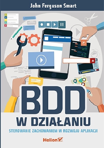 Okładka: John Ferguson Smart - BDD w działaniu. Sterowanie zachowaniem w rozwoju aplikacji