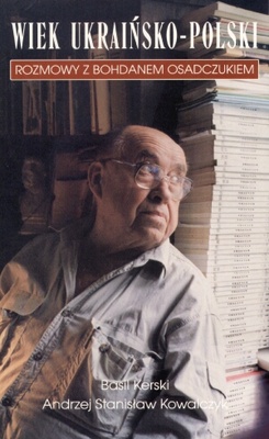 Okładka: Basil Kerski - Wiek ukraińsko-polski. Rozmowy z Bohdanem Osadczukiem