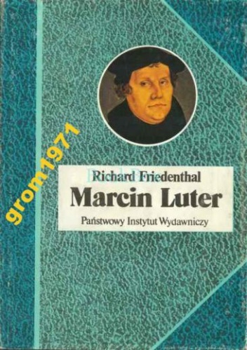 Okładka: Richard Friedenthal - Marcin Luter. Jego życie i czasy