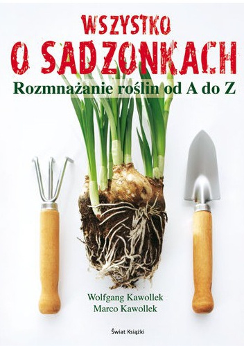 Okładka: Wolfgang Kawollek - Wszystko o sadzonkach. Rozmnażanie roślin od A do Z