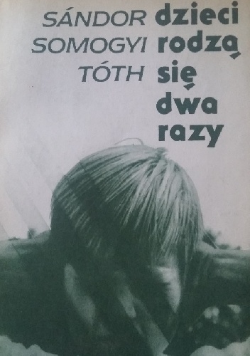 Okładka: Somogyi Tóth Sándor - Dzieci rodzą się dwa razy